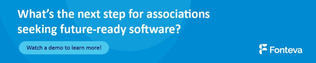 Reach out to Fonteva to learn more about our future-ready software.