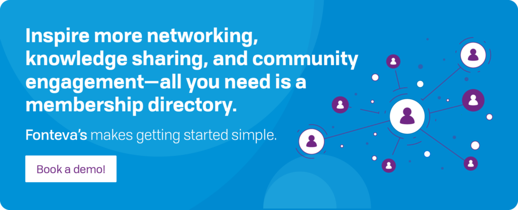 Inspire more networking, knowledge sharing, and community engagement—all you need is a membership directory. Fonteva’s makes getting started simple. Book a demo!